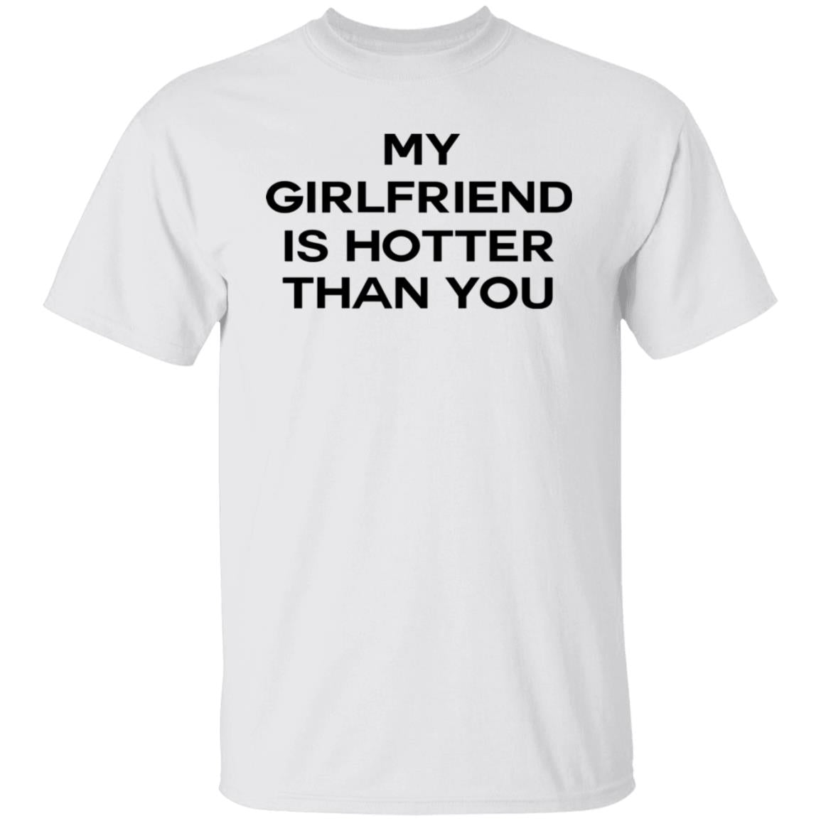My Girlfriend Is Hotter Than You Shirt