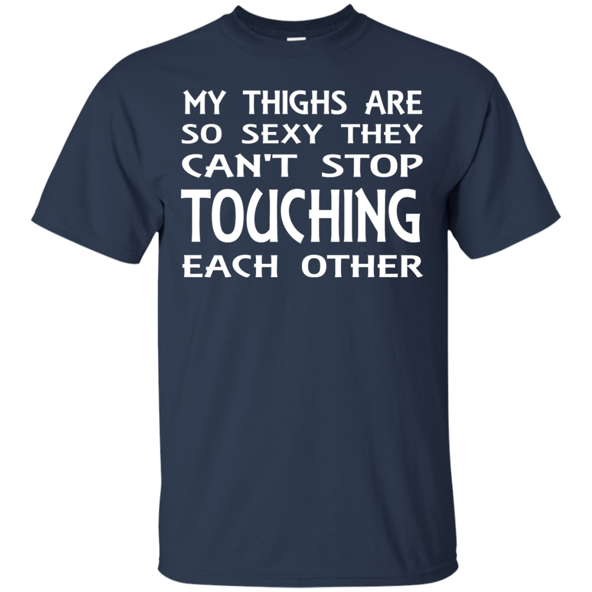 My Thighs Are So Sexy They Can't Stop Touching Each Other Shirt, Tank - TeeDragons