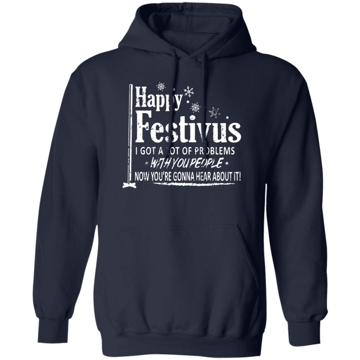 Happy Festivus i got a lot of problems with you people shirt