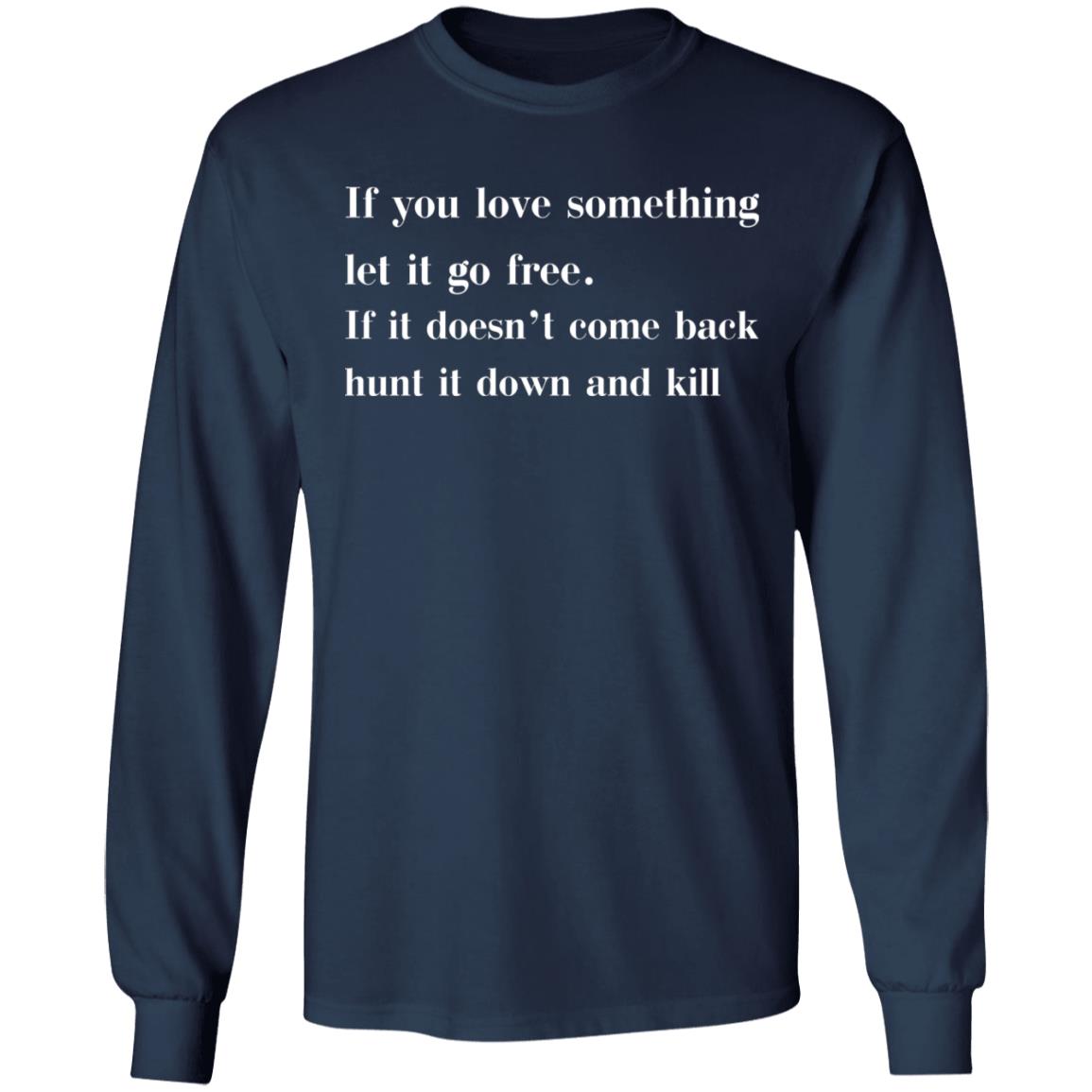 If You Love Something Let It Go Free Shirt
