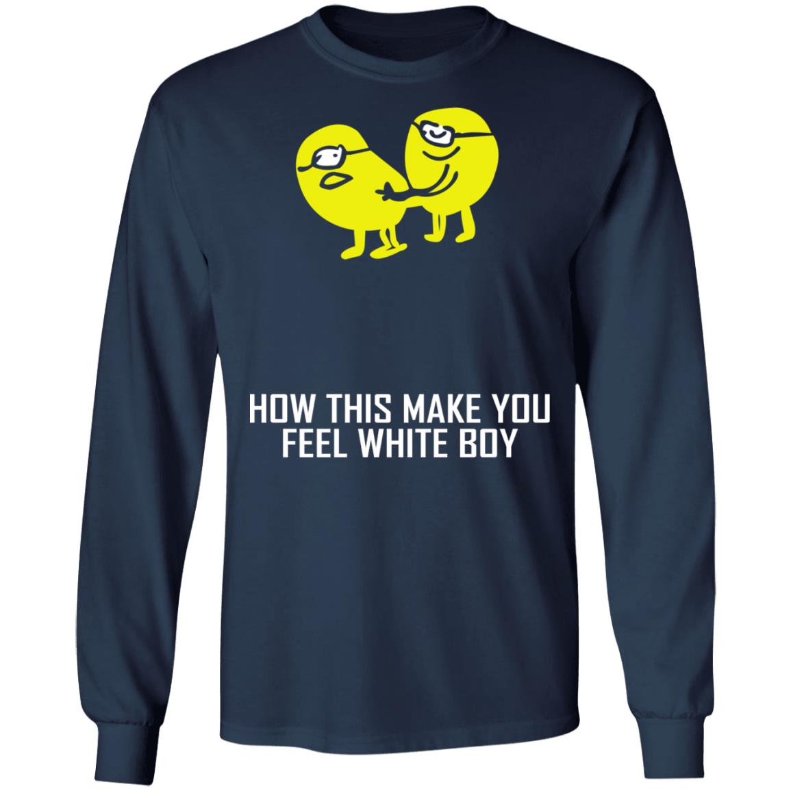 How This Make You Feel White Boy Shirt