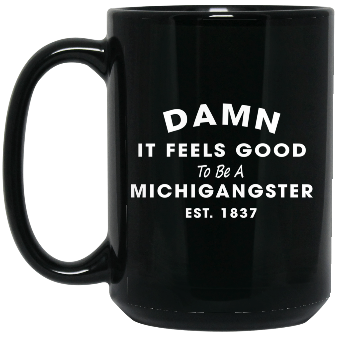 Damn It Feels Good To Be A Michigangster Est. 1837 Mugs - TeeDragons