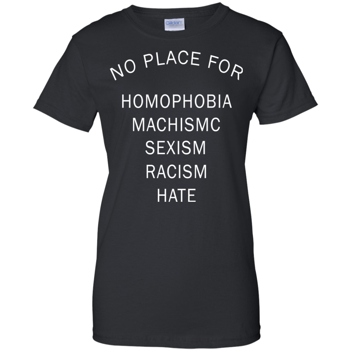 No Place For Homophobia - Machismc - Sexism - Racism - Hate Shirt - TeeDragons
