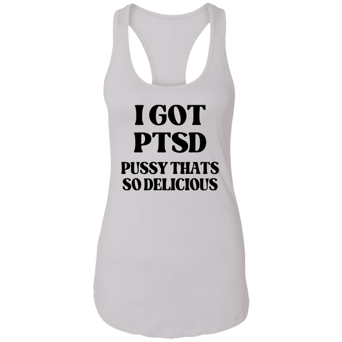 I Got PTSD Pussy Thats So Delicious Shirt