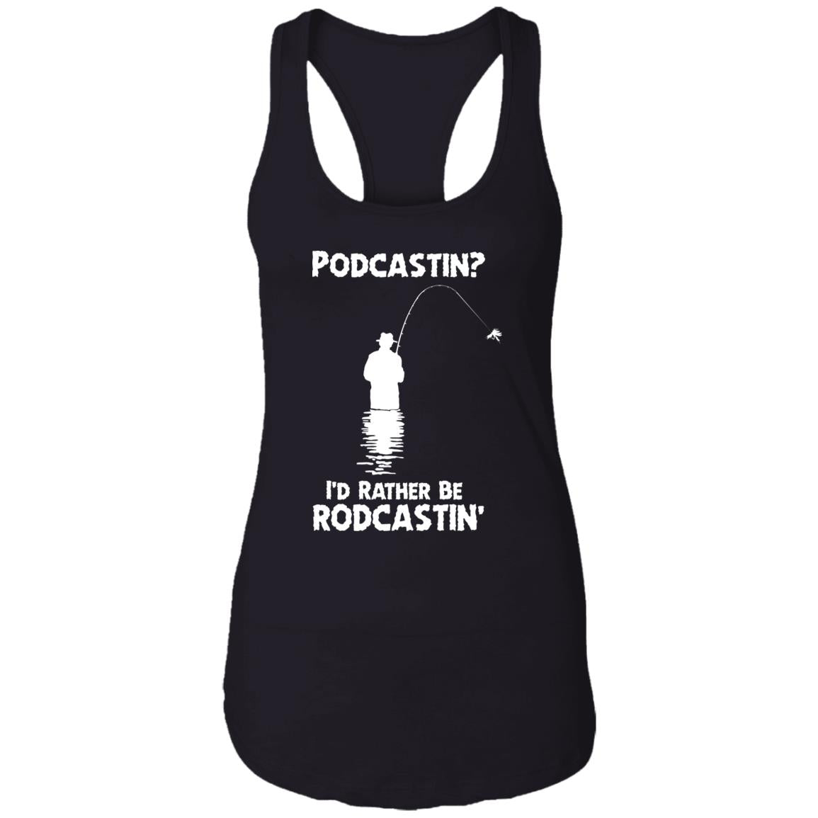 Podcastin I'd Rather Be Rodcastin' Shirt