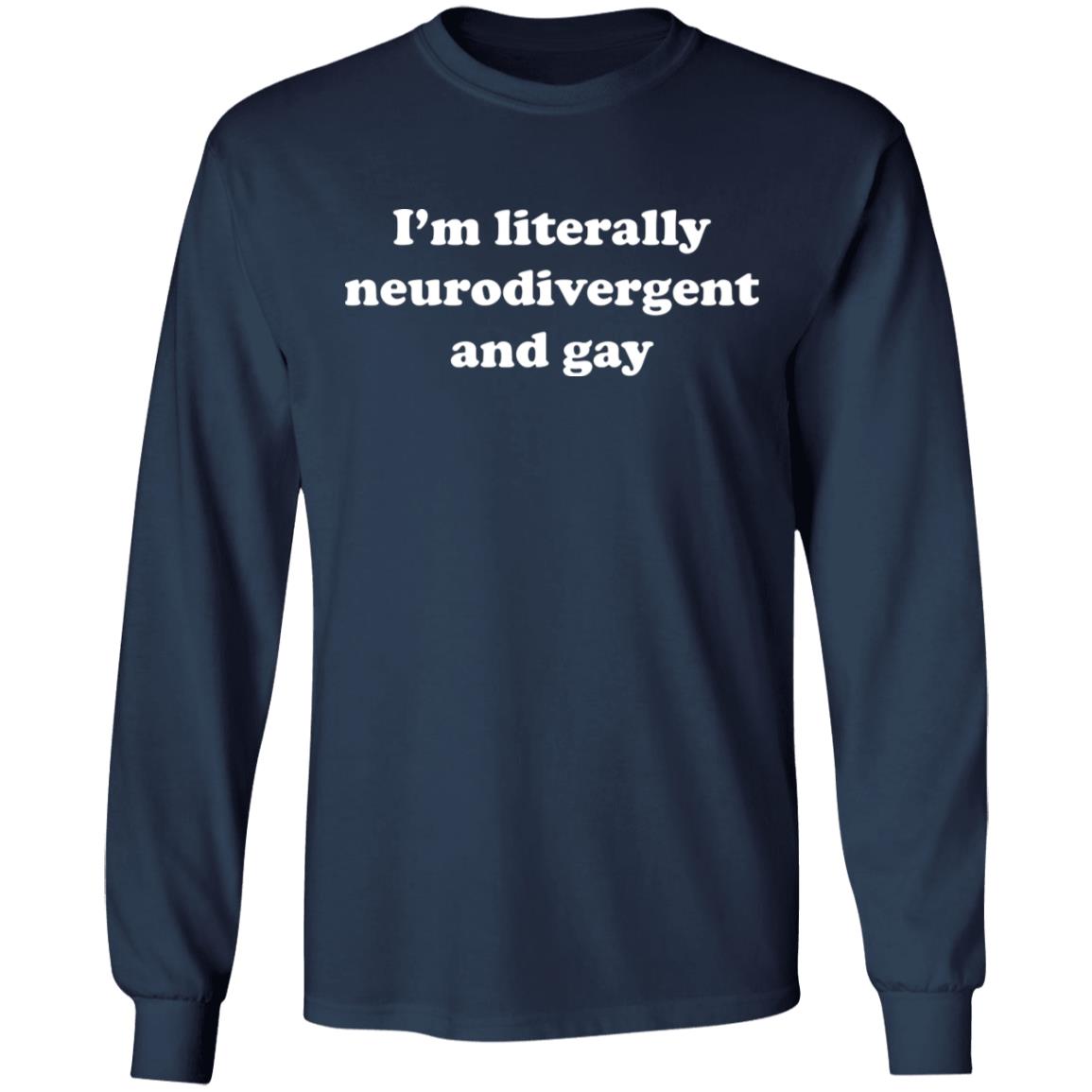 I'm Literally Neurodivergent And Gay Shirt