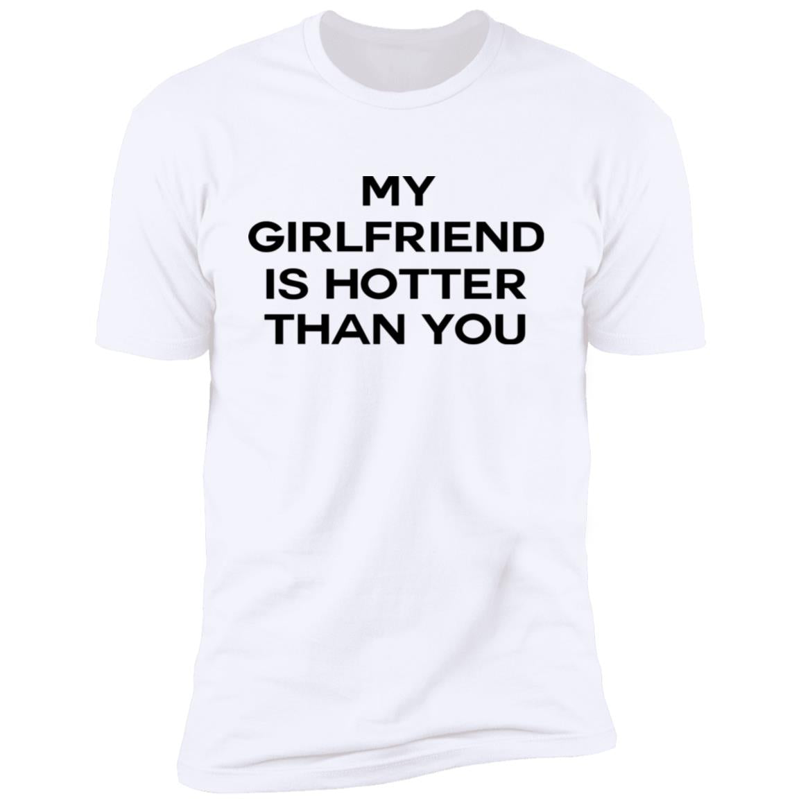 My Girlfriend Is Hotter Than You Shirt