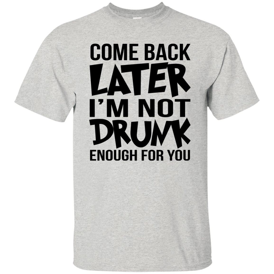 Come Back Later I'm Not Drunk Enough For You Shirt, Hoodie, Tank - TeeDragons