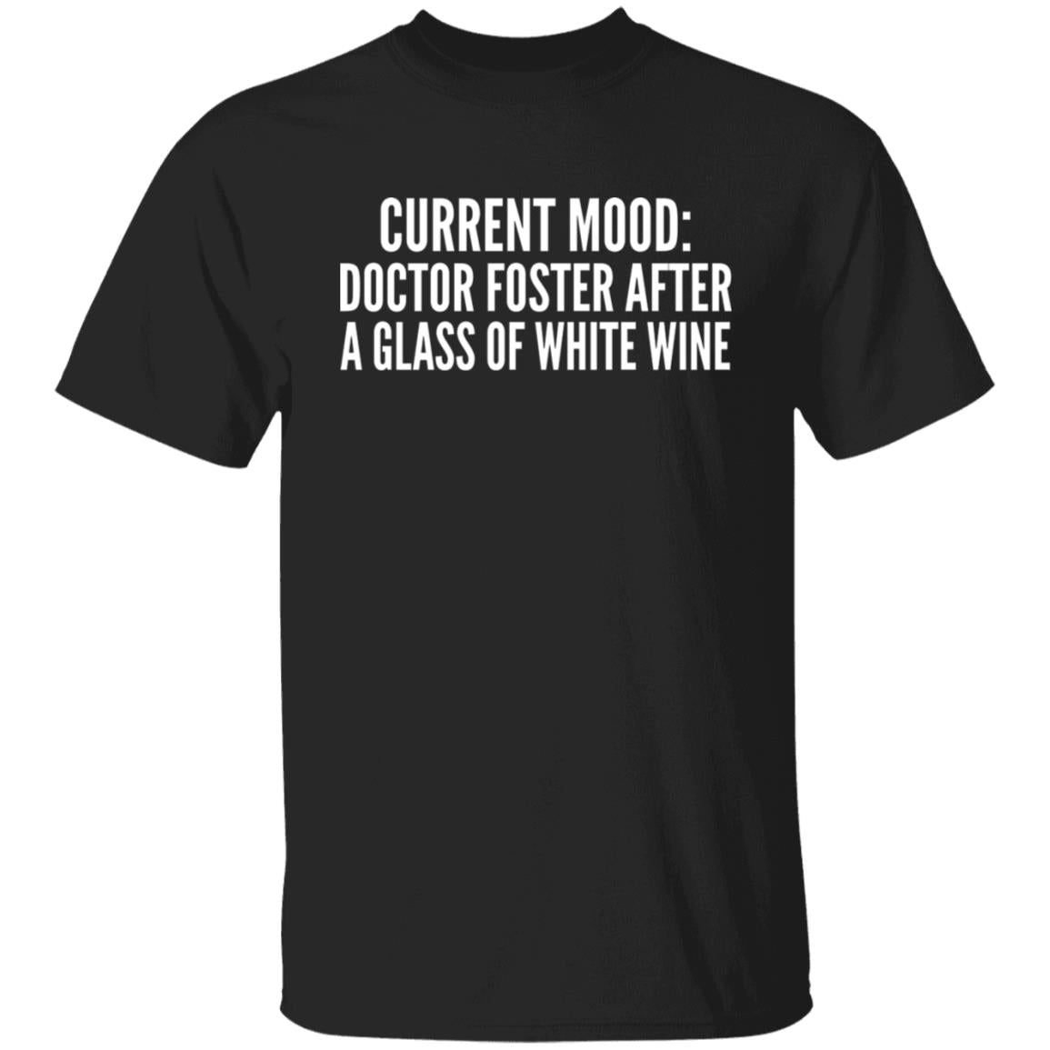 Current Mood - Doctor Foster After A Glass Of White Wine Shirt