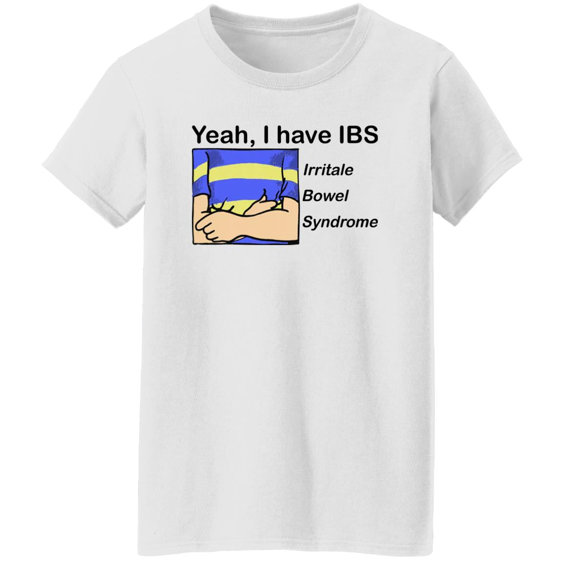 Yeah I Have IBS Irritale Bowel Syndrome Shirt