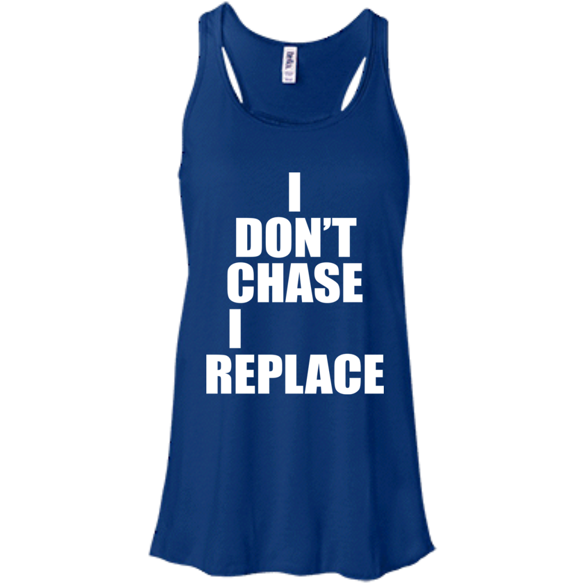 I Don't Chase I Replace Shirt, Hoodie, Tank - TeeDragons