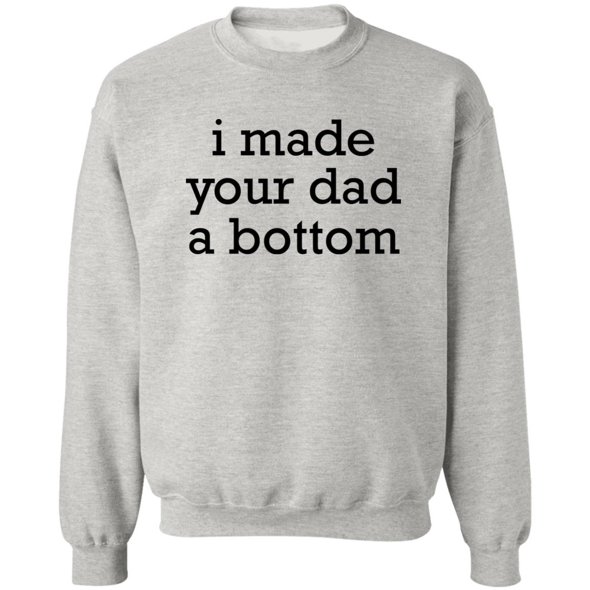 I Made Your Dad A Bottom Shirt