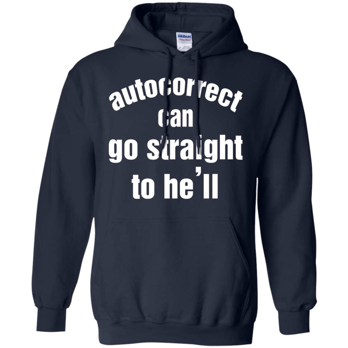 Autocorrect Can Go Straight To He'll Shirt, Hoodie, Tank - TeeDragons