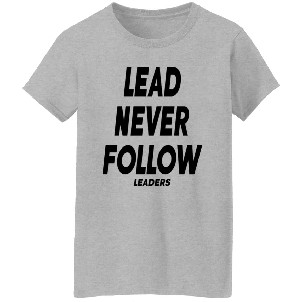 Lead Never Follow Leaders Shirt
