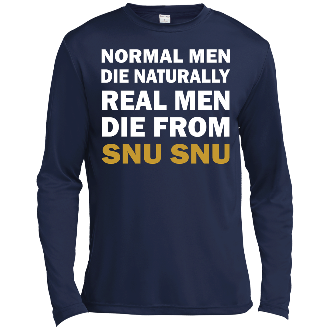 Normal Men Die Naturally - Real Men Die From Snu Snu T-Shirt - TeeDragons