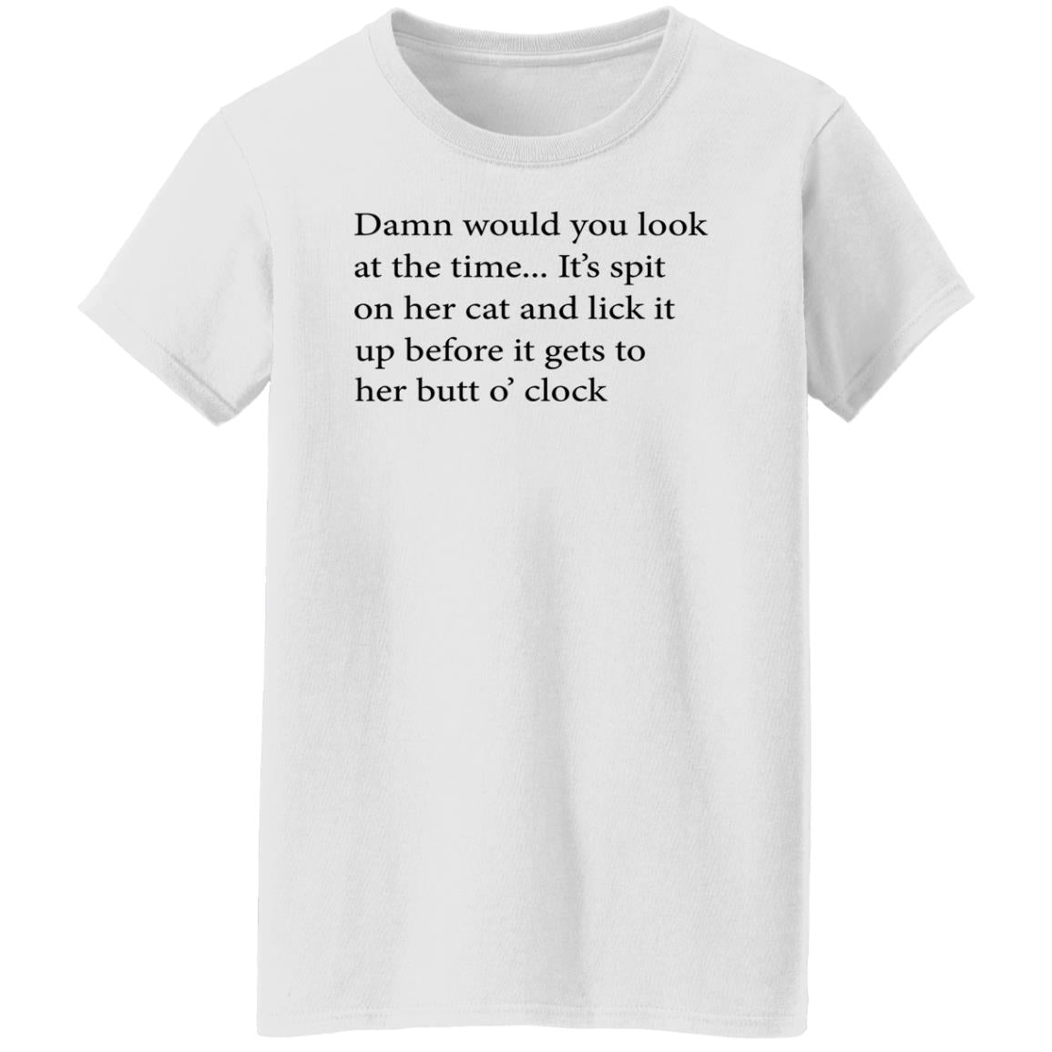 Damn Would You Look At The Time Shirt