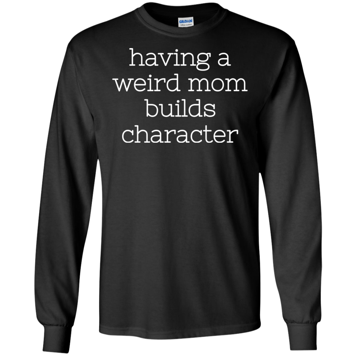 Having A Weird Mom Builds Character Shirt - TeeDragons