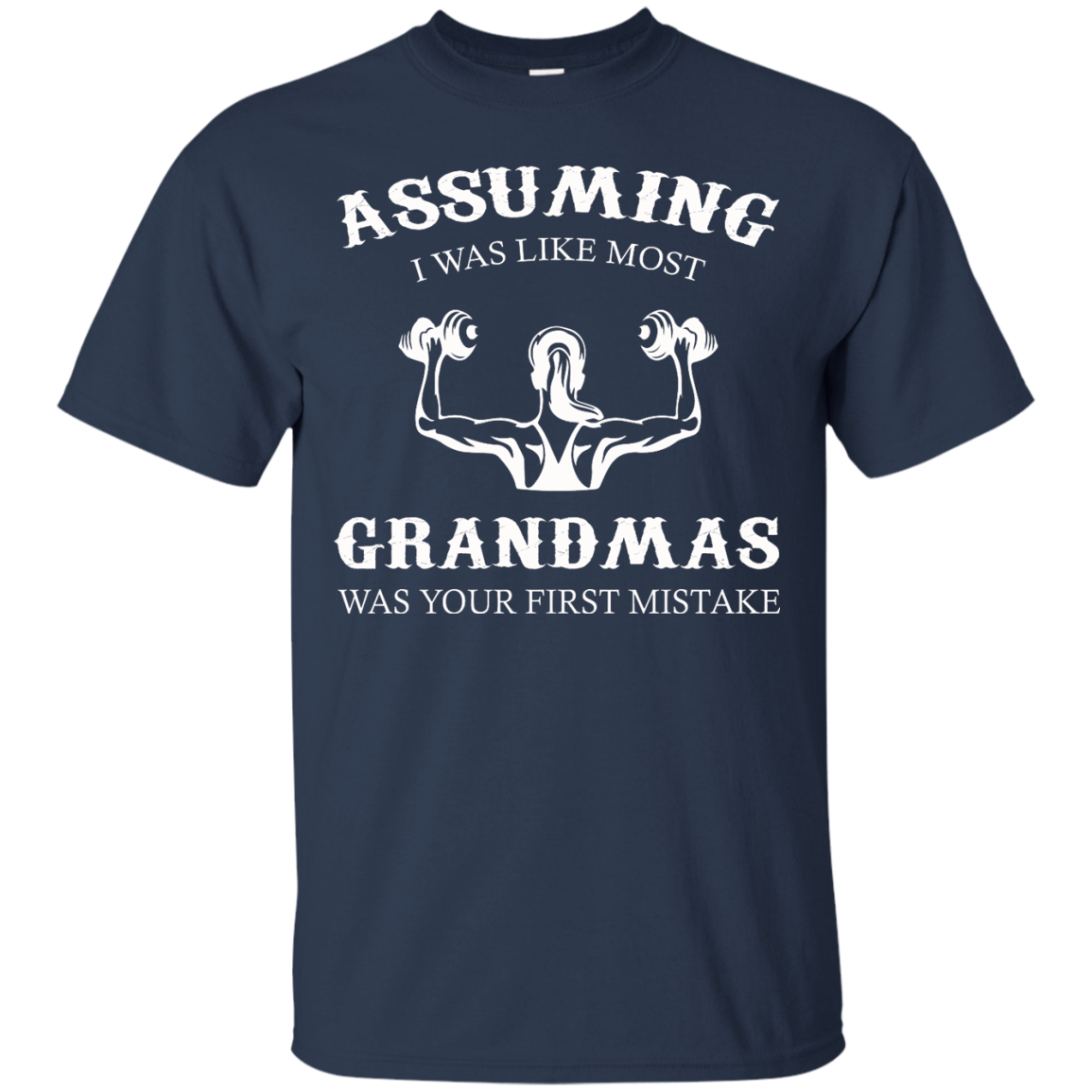 Weight Lifting - Assuming I Was Like Most Grandmas Was Your First Mistake Shirt - TeeDragons