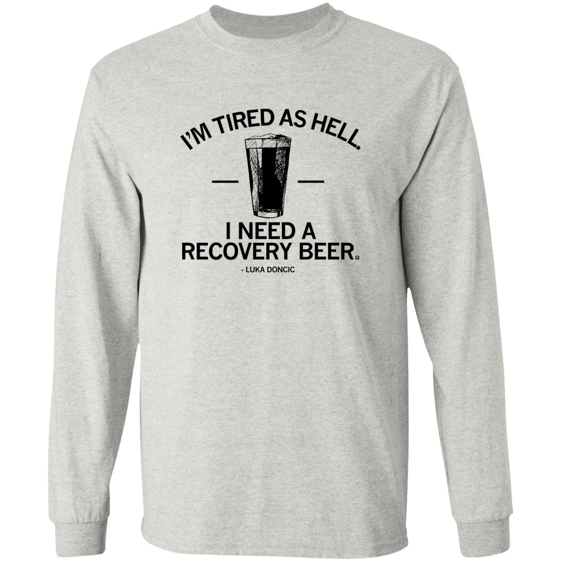I’m Tired As Hell I Need A Recovery Beer Shirt