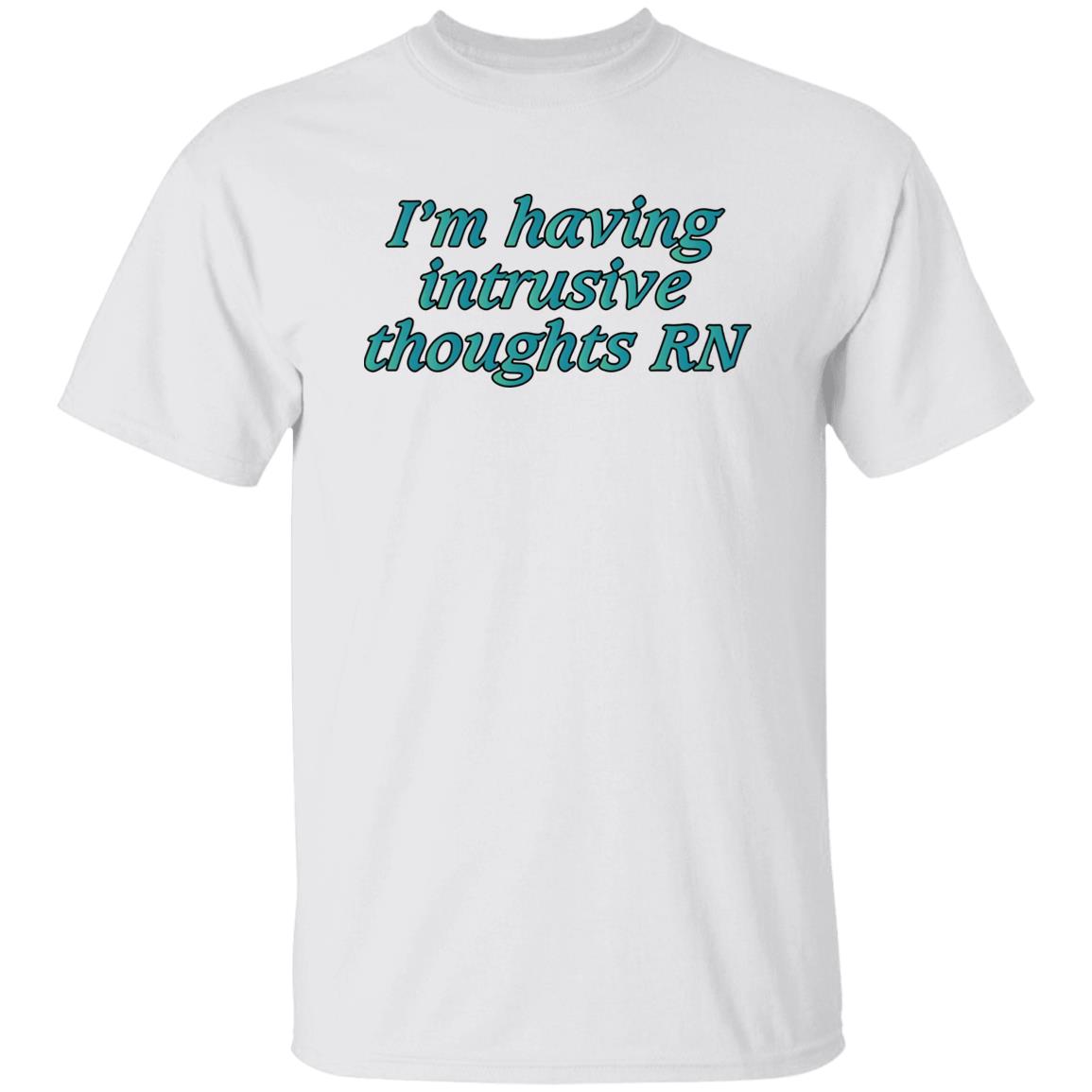 I’m Having Intrusive Thoughts RN Shirt