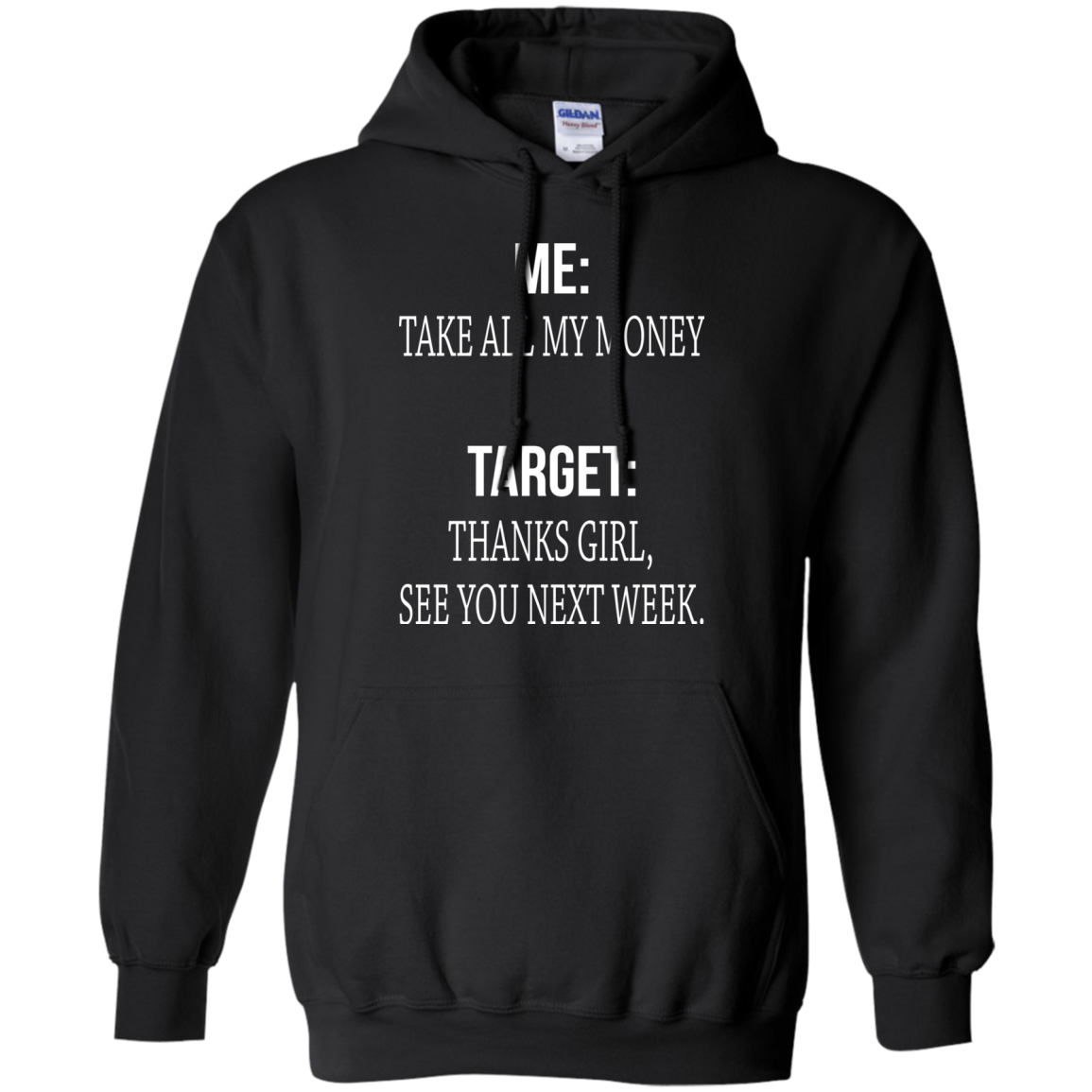 Me - Take All My Money - Target - Thanks Girl, See You Next Week T-shirt - TeeDragons