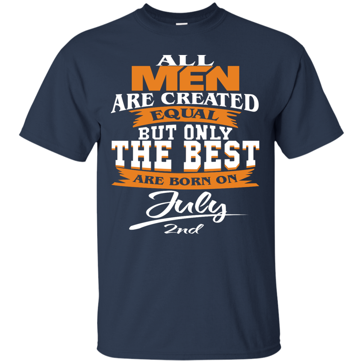 All Men Are Created Equal But Only The Best Are Born On July 2nd Shirt - TeeDragons