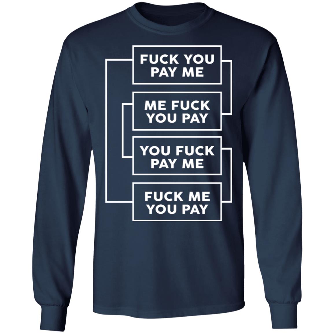 Fuck You Pay Me Shirt