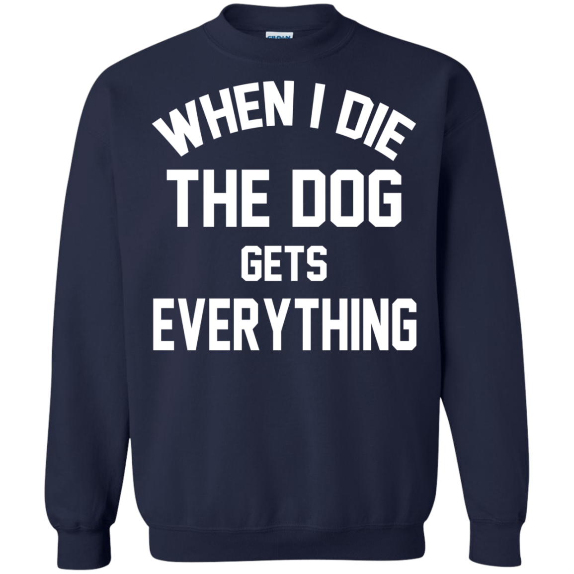 When I Die The Dog Gets Everything Shirt, Hoodie, Tank - TeeDragons