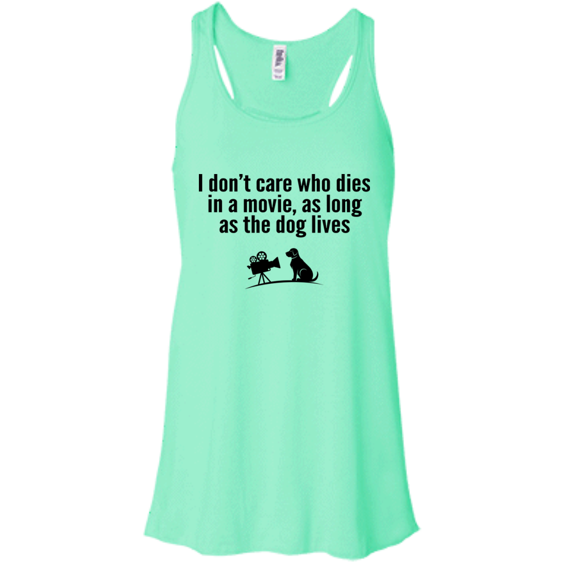 I Don't Care Who Dies In A Movie, As Long As The Dog Lives Shirt, Tank - TeeDragons