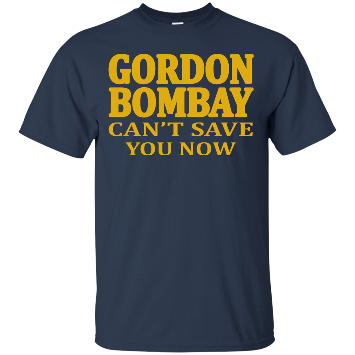 Gordon Bombay Can't Save You Now Shirt, Hoodie, Tank - TeeDragons