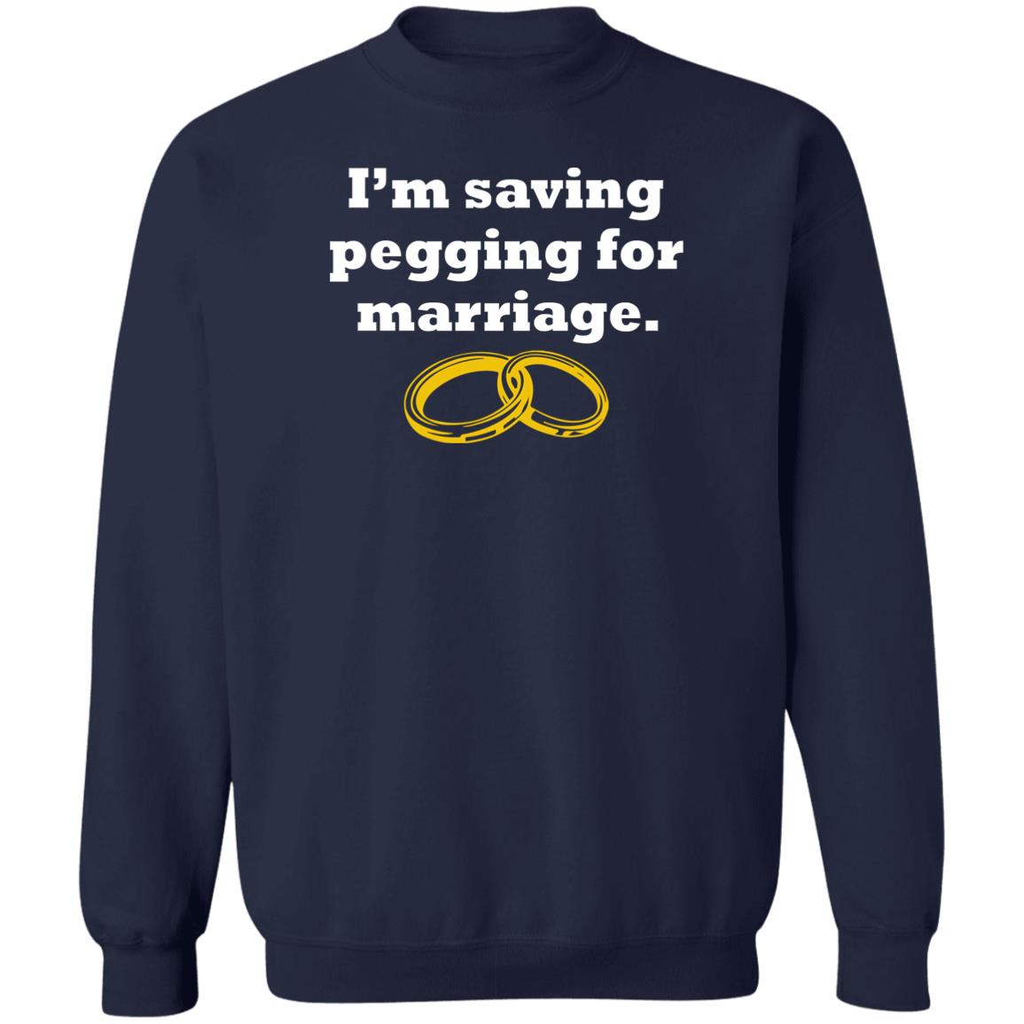 I'm Saving Pegging For Marriage Shirt