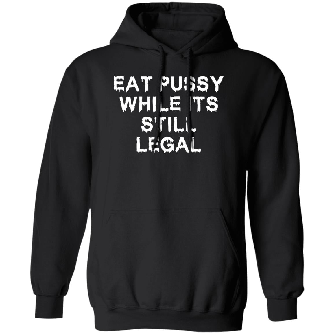 Eat pussy while its still legal shirt