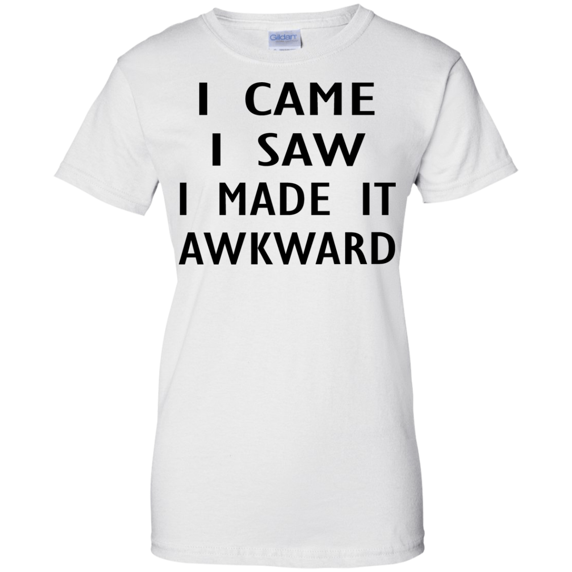 I Came I Saw I Made It Awkward Shirt, Hoodie, Tank - TeeDragons