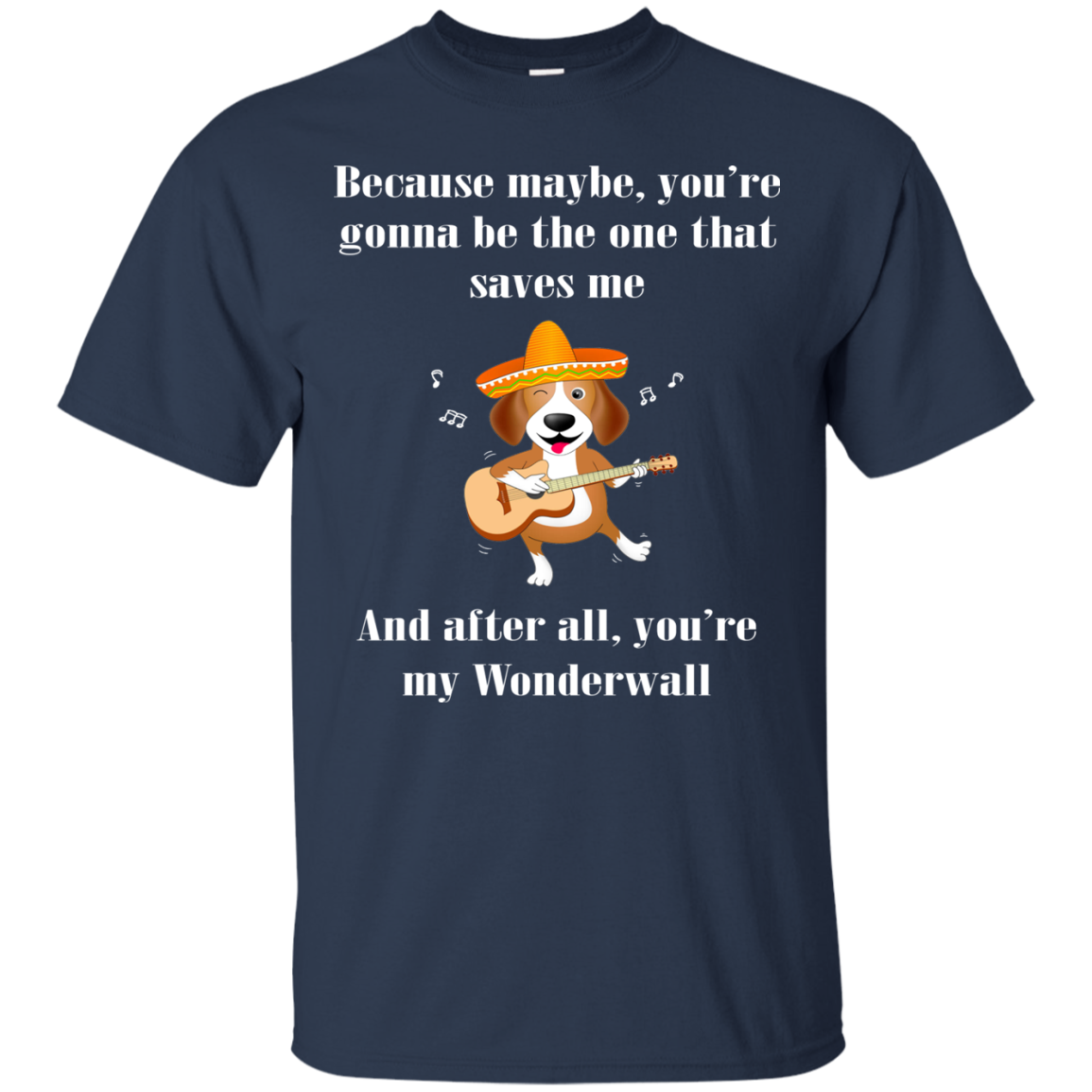 Because Maybe, You're Gonna Be The One That Saves Me T-Shirt - TeeDragons