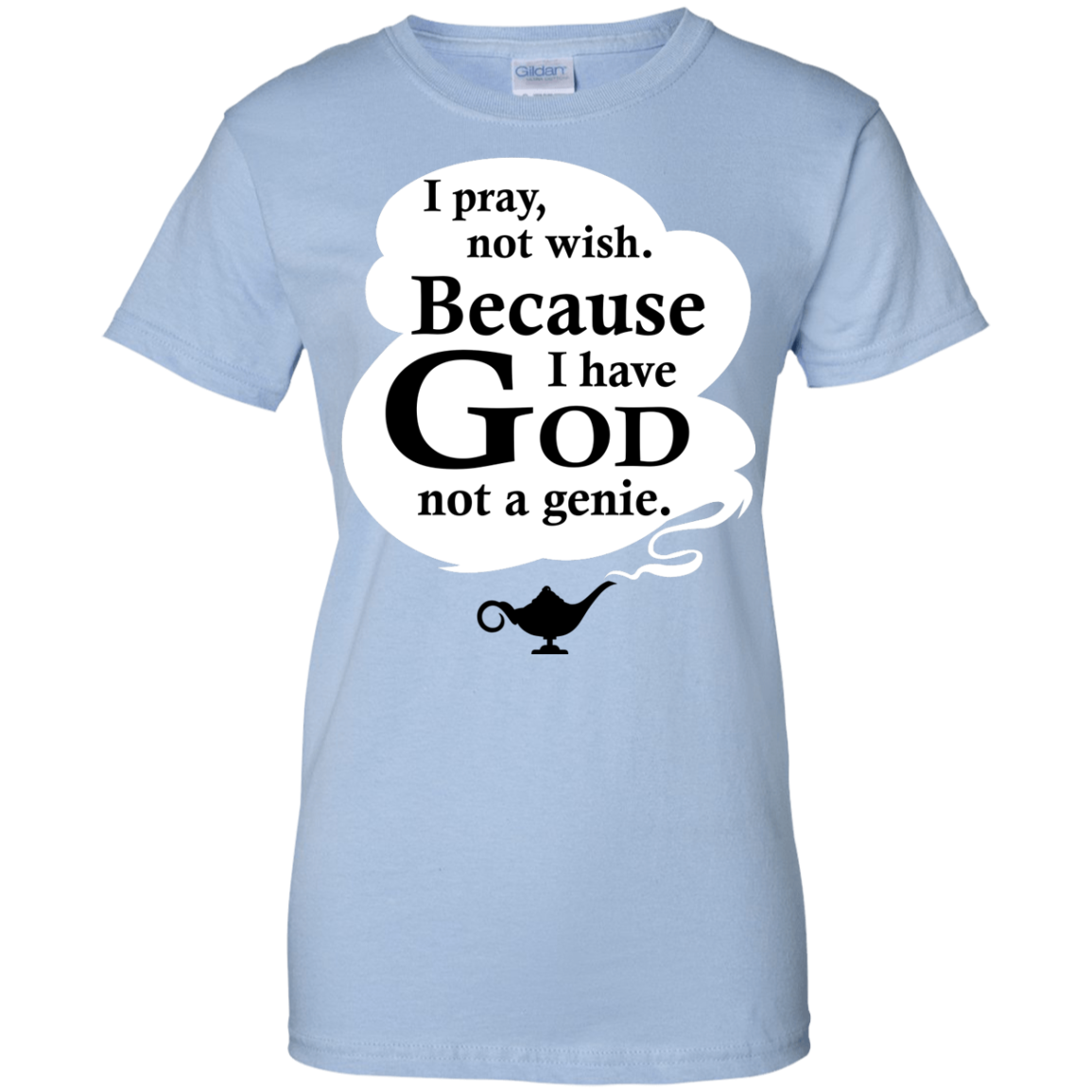 I Pray, Not Wish! Because I Have God Not A Genie T-Shirt - TeeDragons