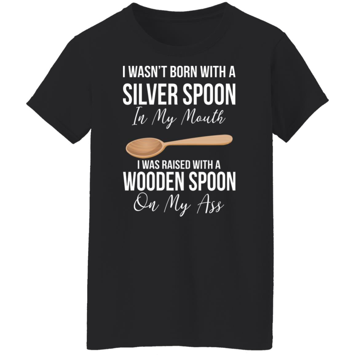 I wasn't born with a sliver spoon in my mouth shirt