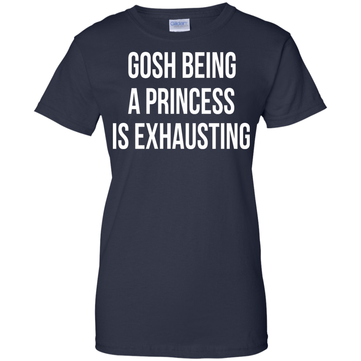 Gosh Being A Princess Is Exhausting Shirt, Hoodie, Tank - TeeDragons