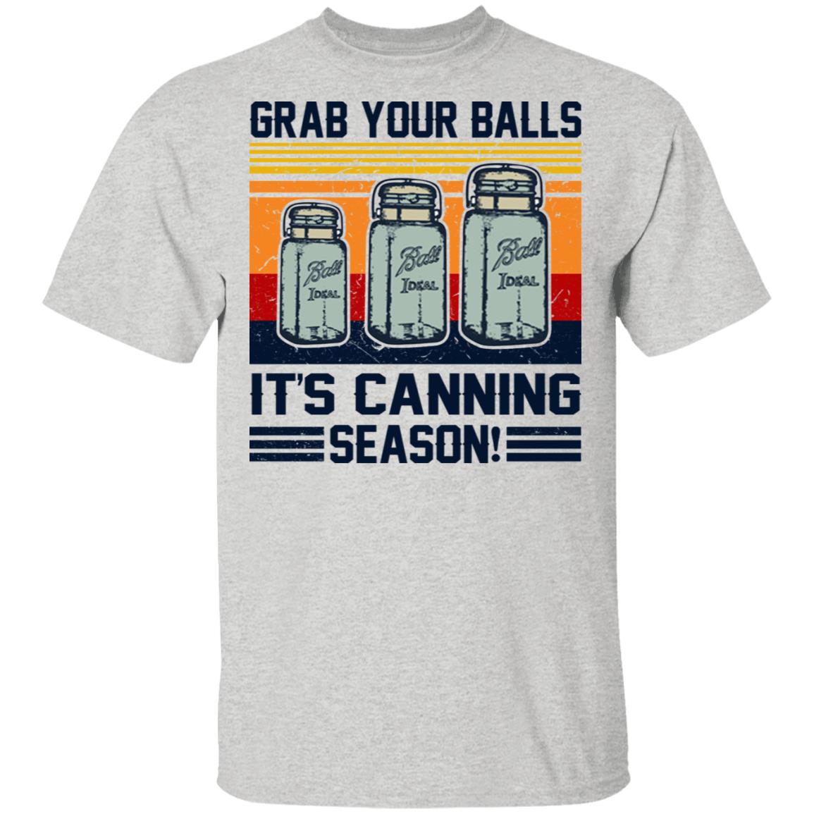 Grab Your Balls It's Canning Season Shirt - TeeDragons