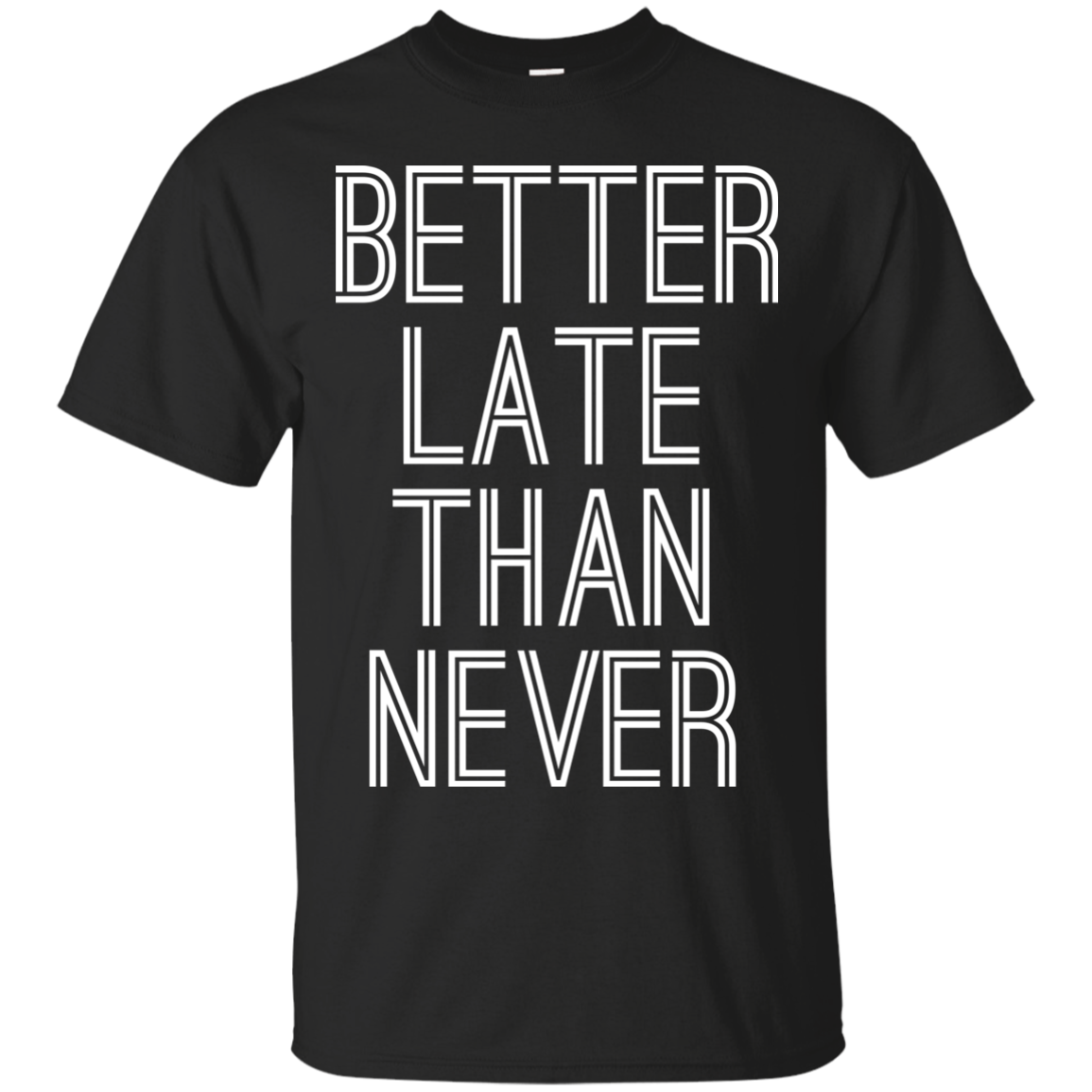 Better Late Than Never Shirt, Hoodie, Tank - TeeDragons