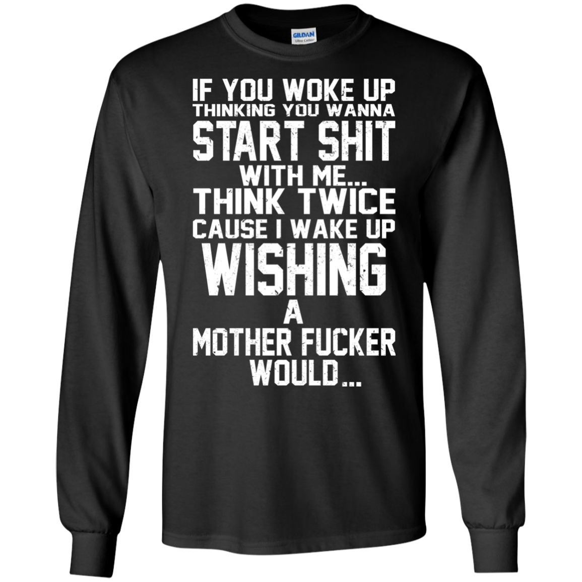 If You Woke Up Thinking You Wanna Start Shit With Me Shirt, Hoodie - TeeDragons