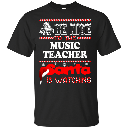 Be Nice To The Music Teacher Santa Is Watching Shirt, Hoodie, Tank - TeeDragons