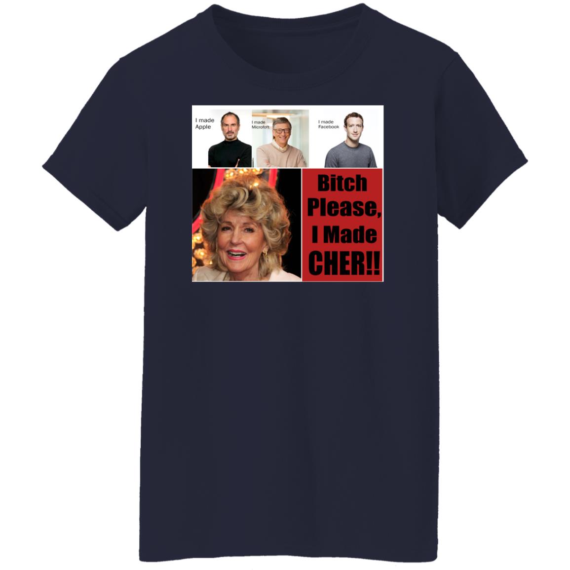 Bitch Please I Made Cher Shirt - TeeDragons