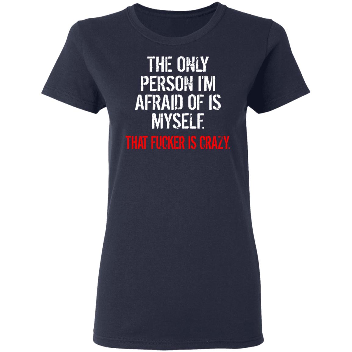 The Only Person I'm Afraid Of Is Myself Shirt - TeeDragons