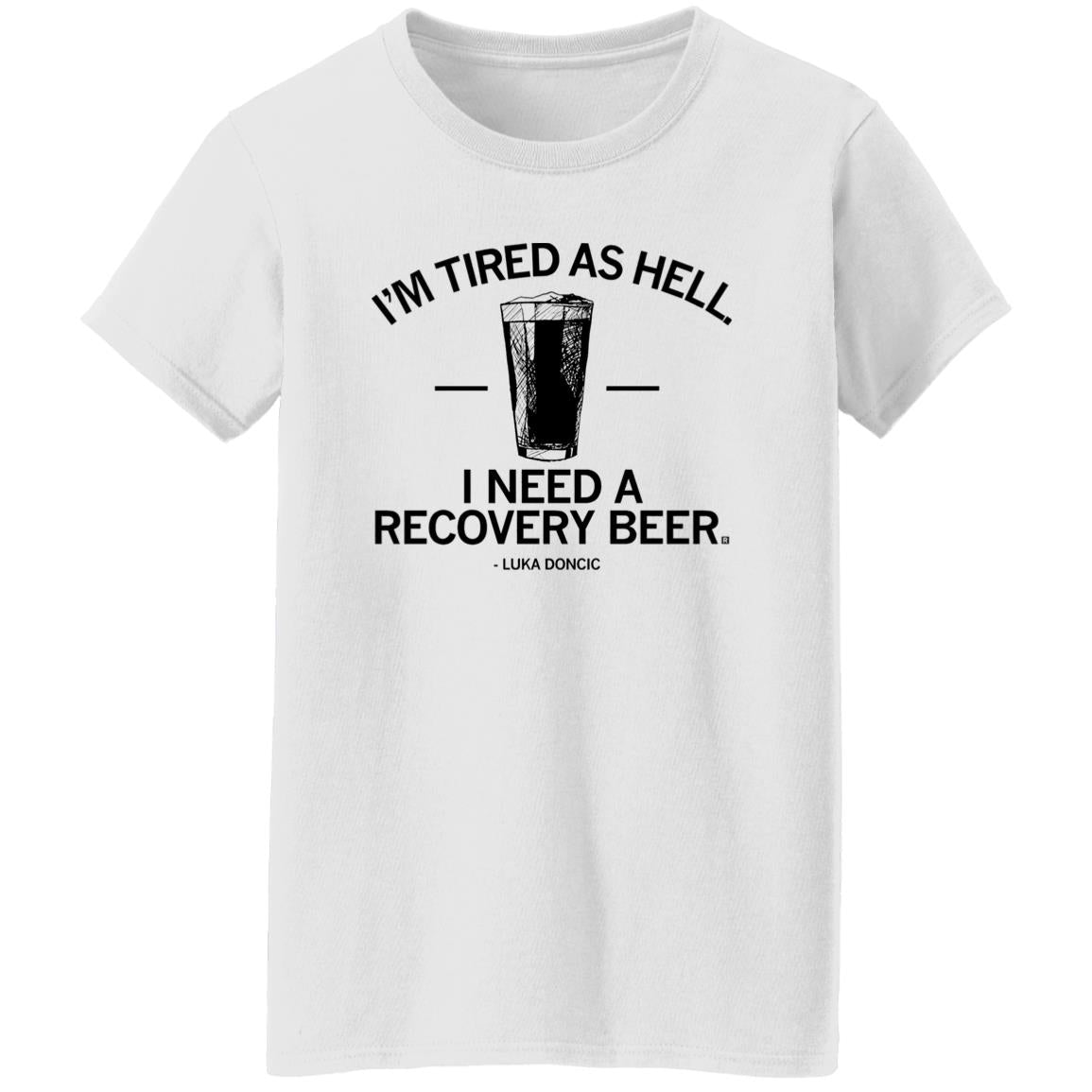 I’m Tired As Hell I Need A Recovery Beer Shirt
