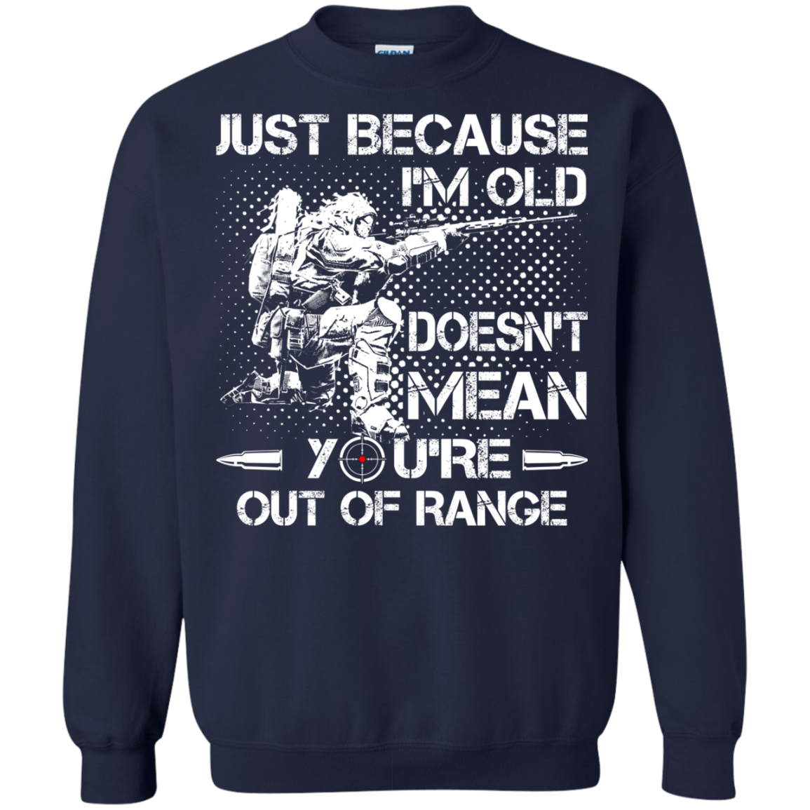 Just Because I'm Old Doesn't Mean You're Out Of Range Shirt, Hoodie - TeeDragons