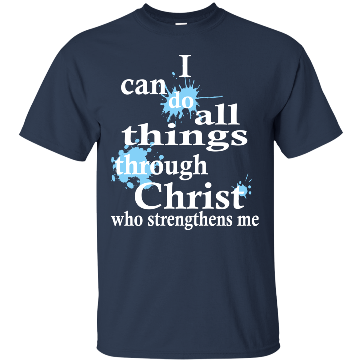 I Can Do All Things Through Christ Who Strengthens Me T-Shirt - TeeDragons