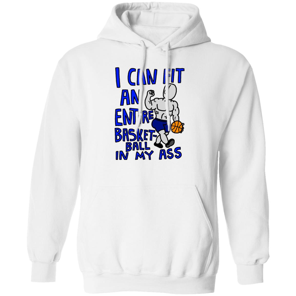 I Can Fit An Entire Basketball In My Ass Shirt
