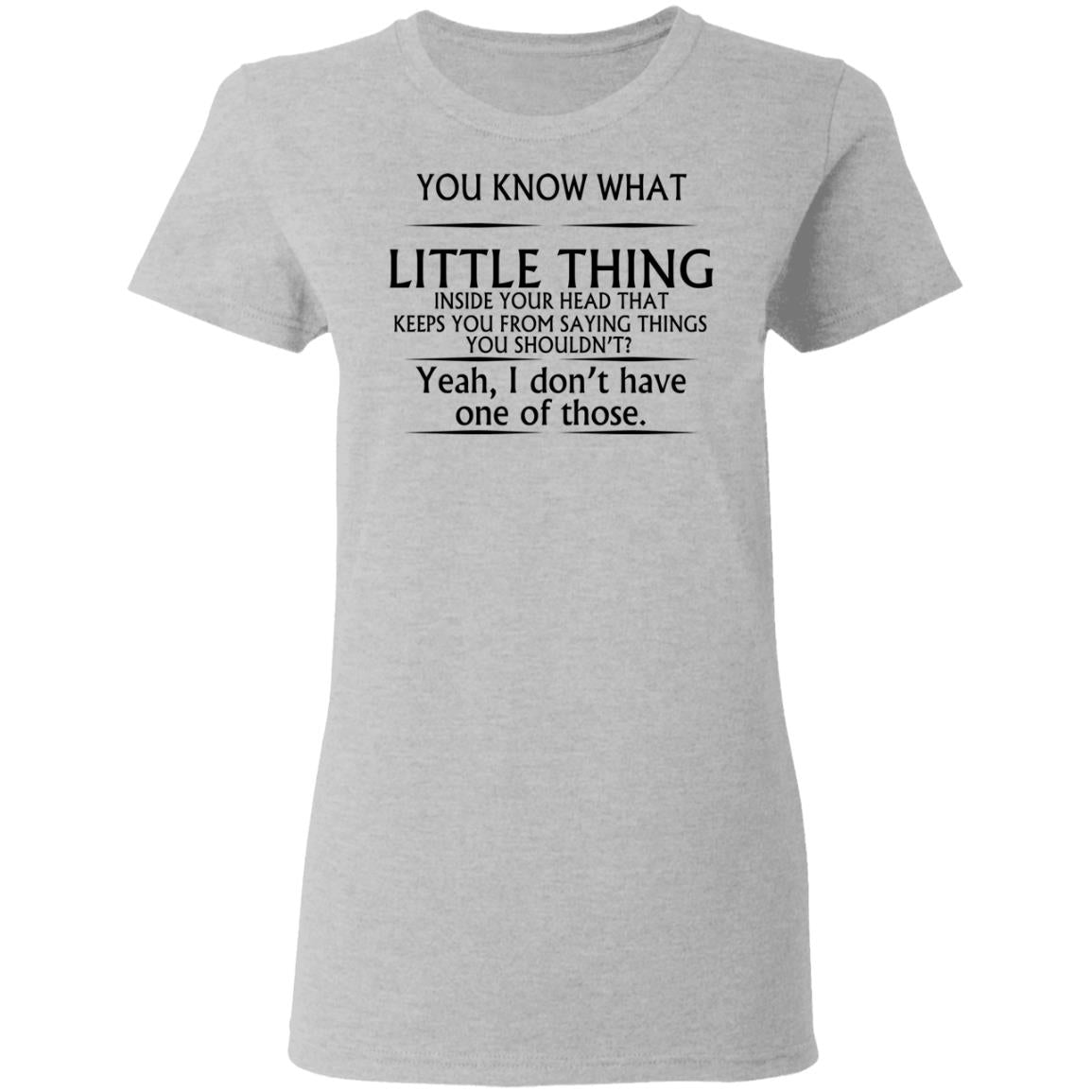 You Know What Little Thing Inside Your Head Shirt