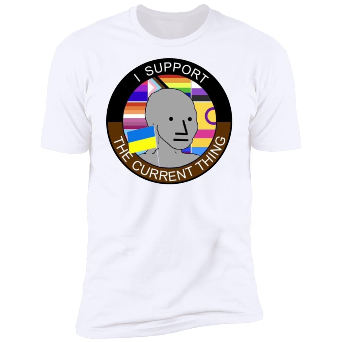 I support the current thing shirt