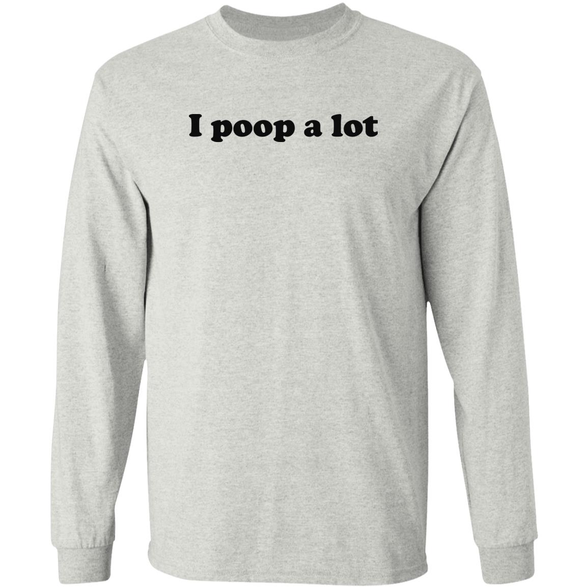 I Poop A Lot Shirt